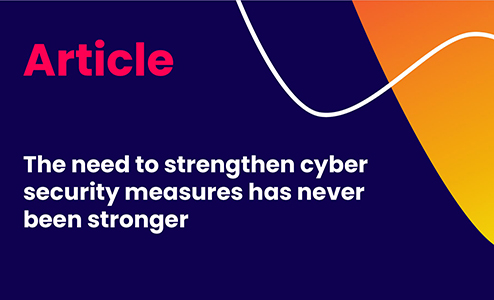 The need to strengthen cyber security measures has never been stronger