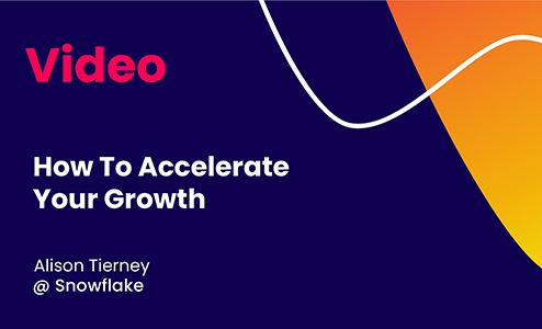 EWiT22 – How To Accelerate Your Growth – Alison Tierney, Snowflake
